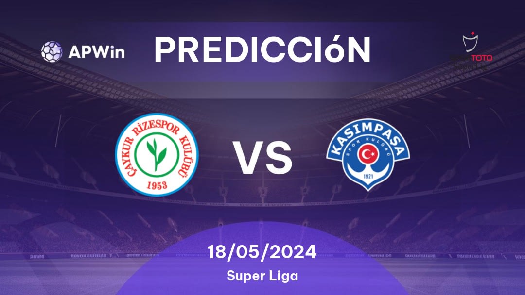 Predicciones Rizespor vs Kasımpaşa: 18/05/2024 - Turquía Süper Lig