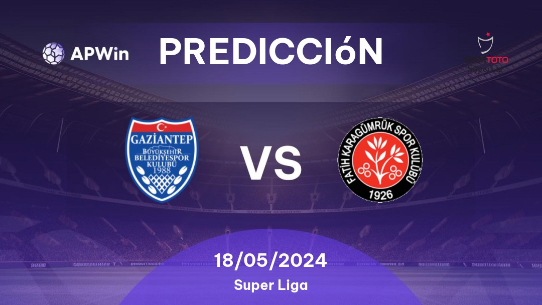 Predicciones Gazişehir Gaziantep vs Fatih Karagümrük: 18/05/2024 - Turquía Süper Lig