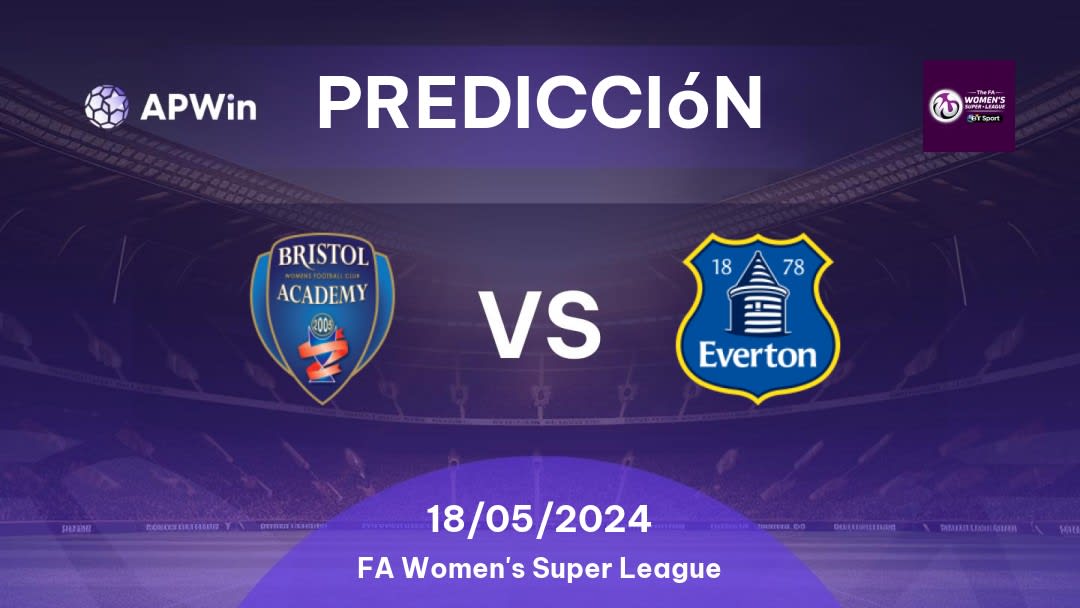 Predicciones Bristol City Women vs Everton Women: 18/05/2024 - Inglaterra FA Women's Super League