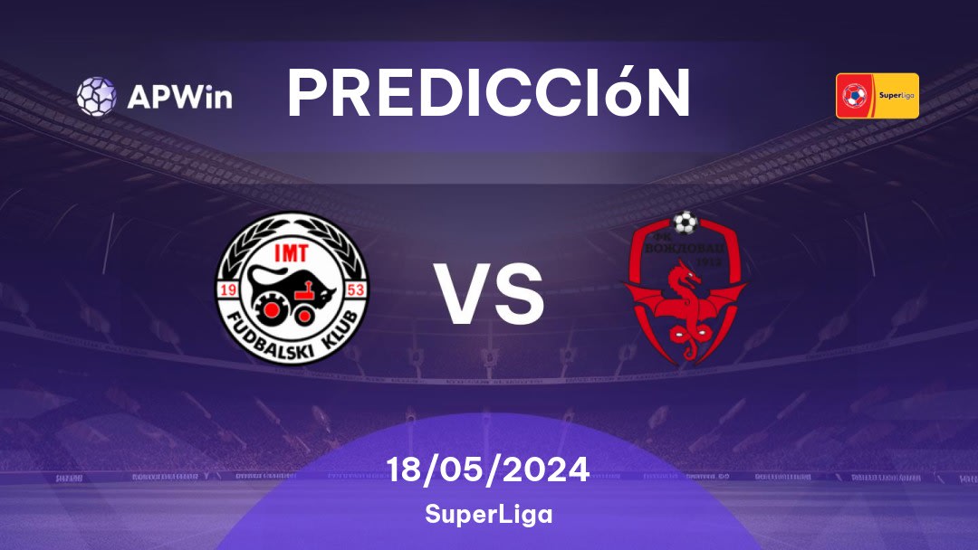 Predicciones IMT Novi Beograd vs Voždovac: 18/05/2024 - Serbia SuperLiga