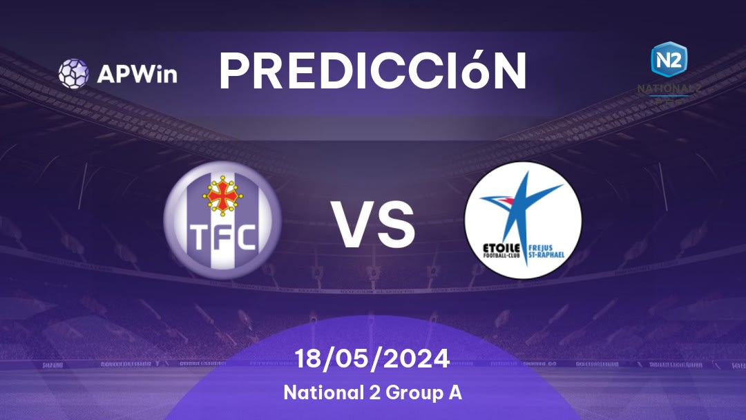 Predicciones Toulouse II vs Fréjus St-Raphaël: 18/05/2024 - Francia National 2 Group A