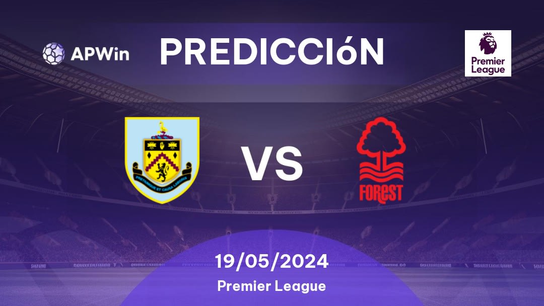 Predicciones Burnley vs Nottingham Forest: 19/05/2024 - Inglaterra Premier League