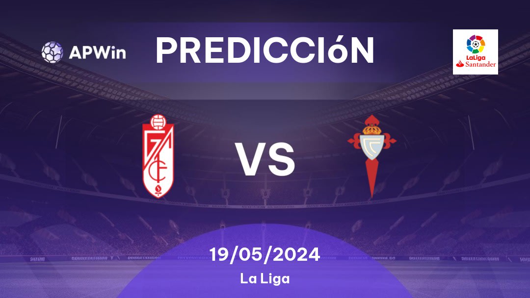 Predicciones Granada CF vs Celta de Vigo: 19/05/2024 - España La Liga
