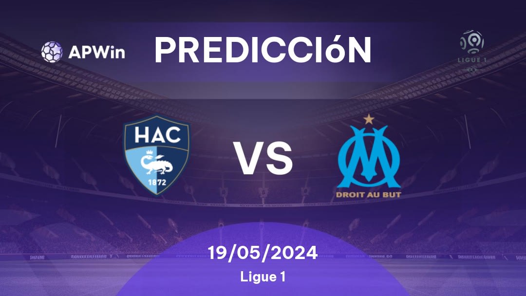 Predicciones Le Havre vs Olympique Marseille: 19/05/2024 - Francia Ligue 1
