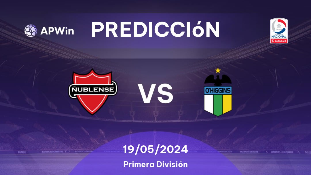 Predicciones Ñublense vs O'Higgins: 19/05/2024 - Chile Divisão Primeira do Chile