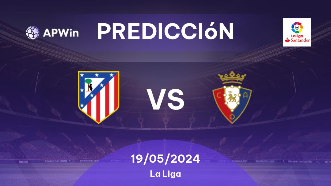 Predicciones Atlético Madrid vs Osasuna: 19/05/2024 - España La Liga