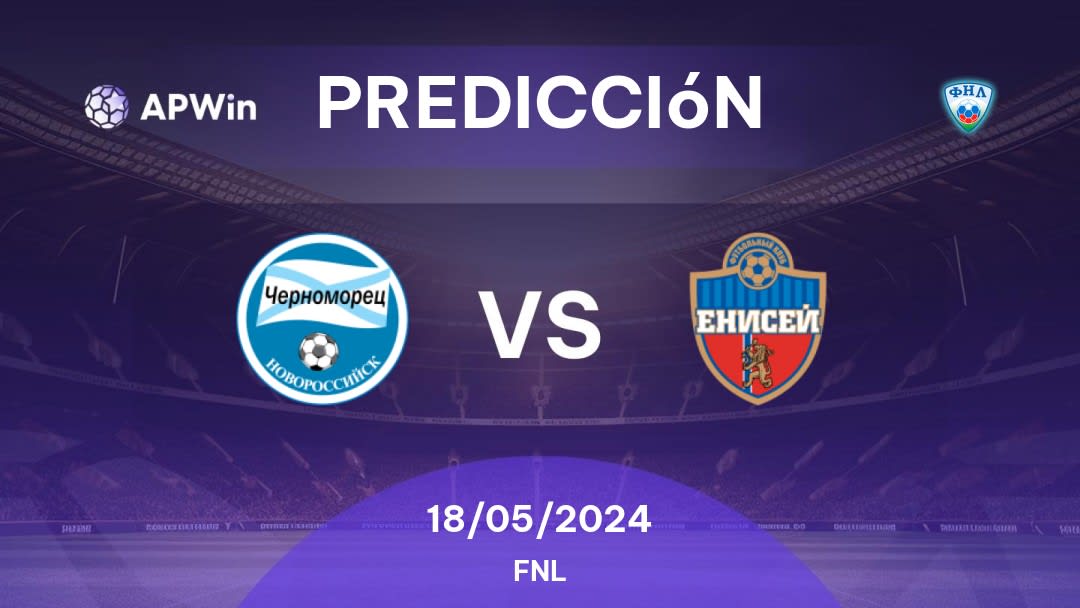 Predicciones FK Chernomorets Novorossiysk vs Yenisey: 18/05/2024 - Rusia FNL