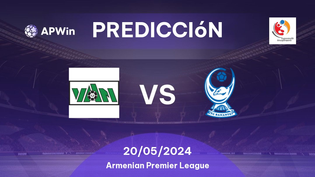 Predicciones Van vs Banants: 20/05/2024 - Armenia Armenian Premier League