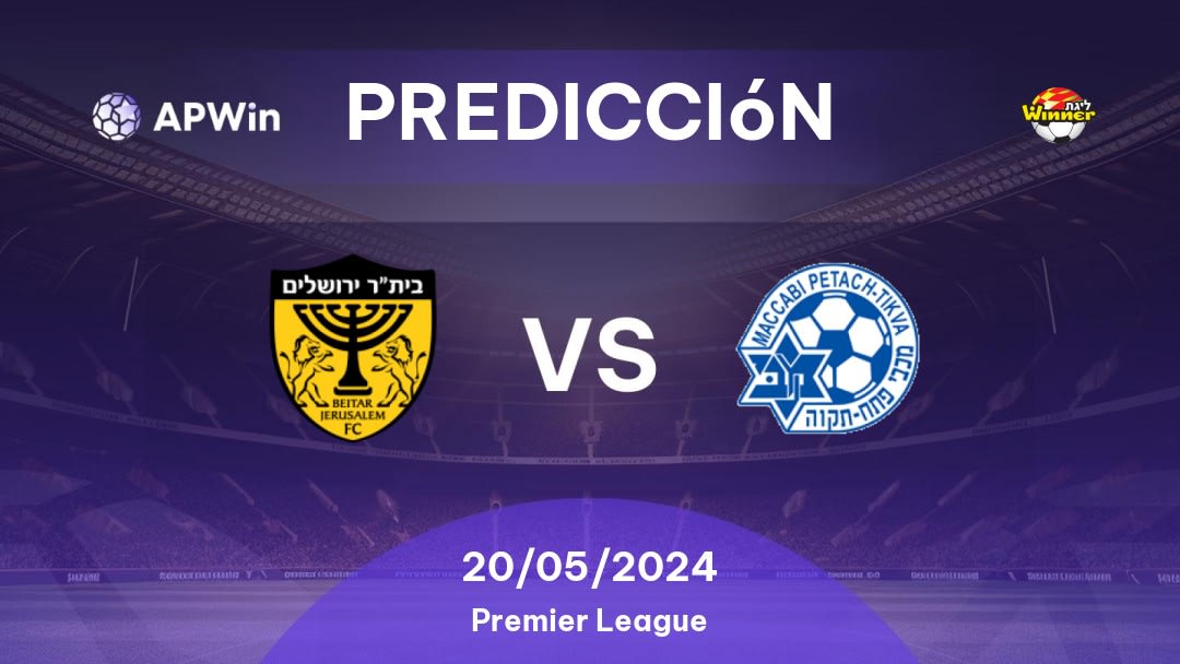 Predicciones Beitar Jerusalem vs Maccabi Petah Tikva: 20/05/2024 - Israel Premier League