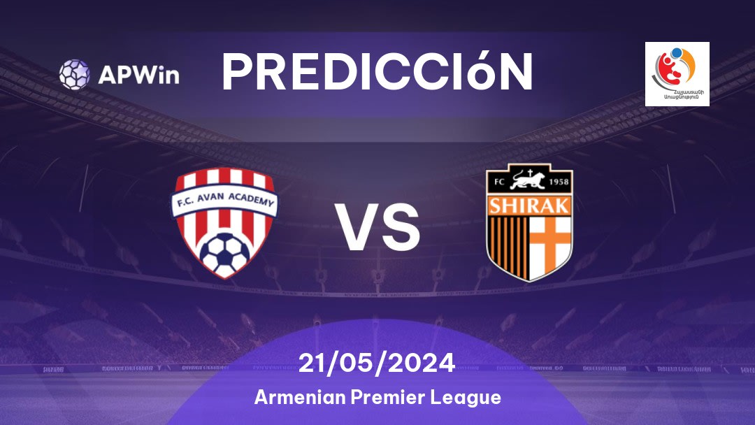 Predicciones FC Avan Academy vs Shirak: 21/05/2024 - Armenia Armenian Premier League