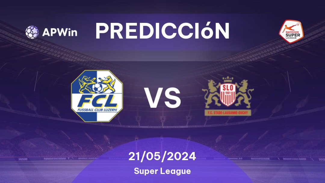 Predicciones Luzern vs Stade Lausanne-Ouchy: 21/05/2024 - Suiza Super League