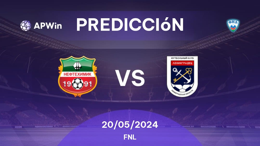 Predicciones Neftekhimik vs Leningradets: 20/05/2024 - Rusia FNL