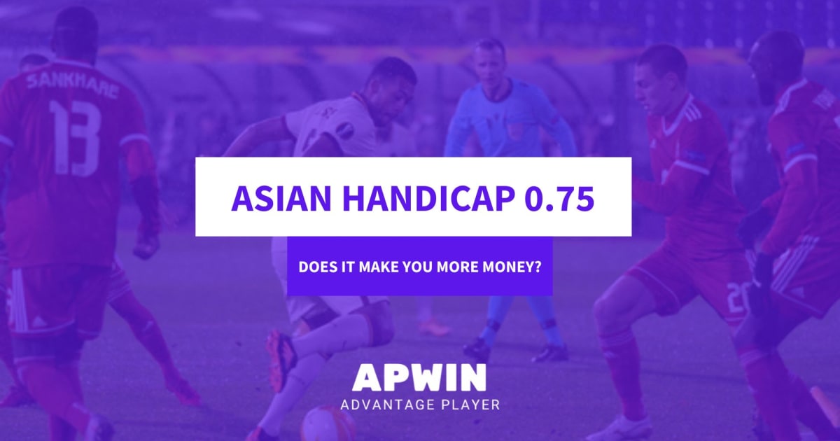 Asian Handicap 0.75 Does it Make You More Money? APWin