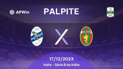 Palpite Lecco x Ternana: 17/12/2023 - Série B da Itália