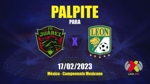 Palpite Juárez x León: 18/02/2023 - Campeonato Mexicano | APWin