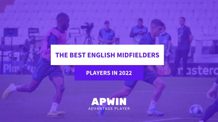 the best english midfielders 2022