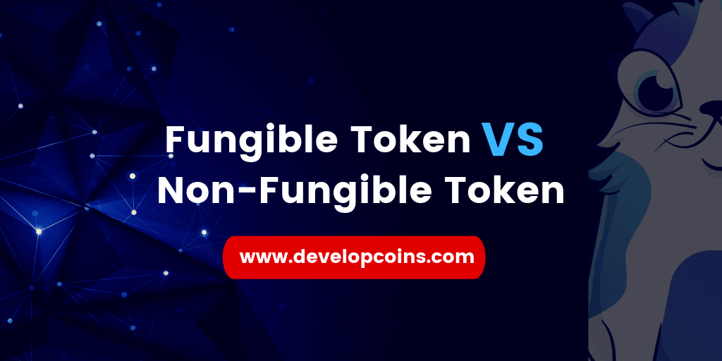 Fungible Token vs Non-Fungible Token Fungible Token vs Non-Fungible Token