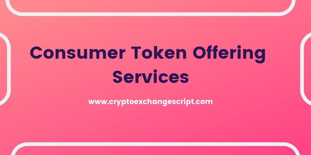 Consumer Token Offering (CTO) Development Company Consumer Token Offering (CTO) Development Company