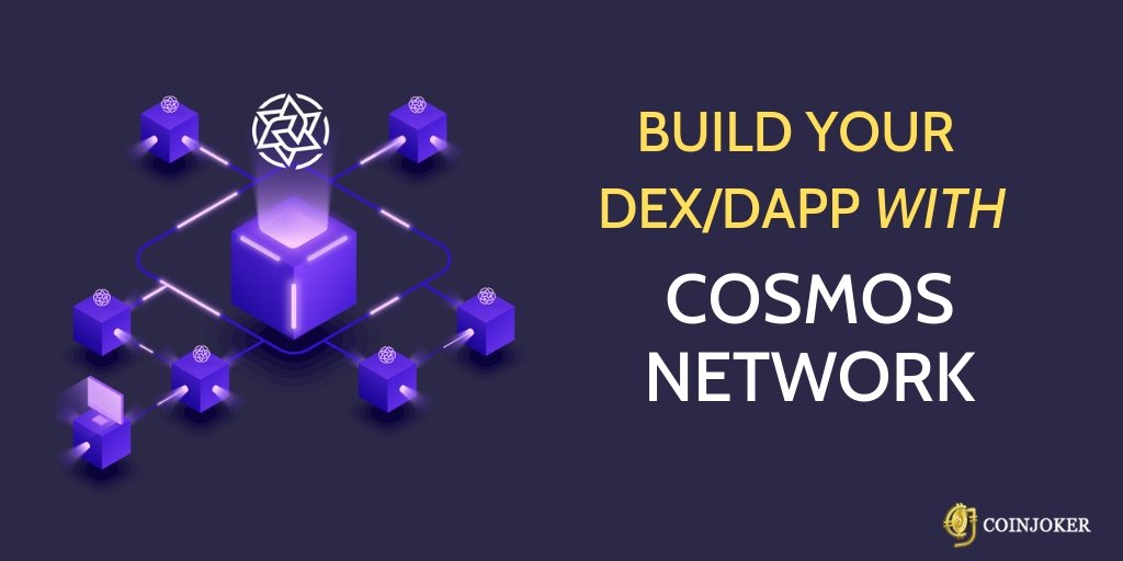 Build Your Own DAPP/DEX with Cosmos Network Blockchain Build Your Own DAPP/DEX with Cosmos Network Blockchain