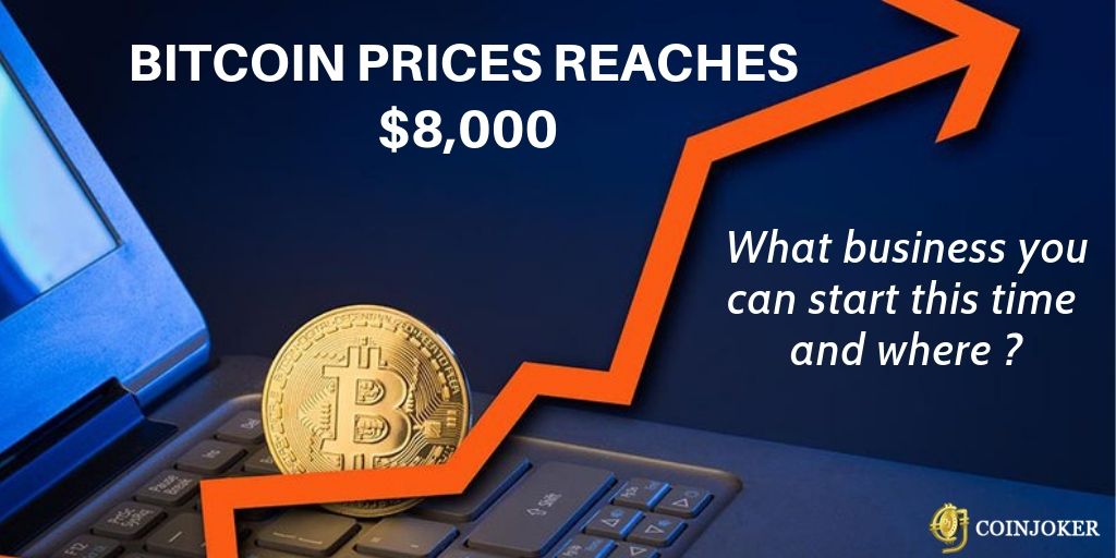 Bitcoin Price Hovers around $8K : What bitcoin business can start & Where? Bitcoin Price Hovers around $8K : What bitcoin business can start & Where?