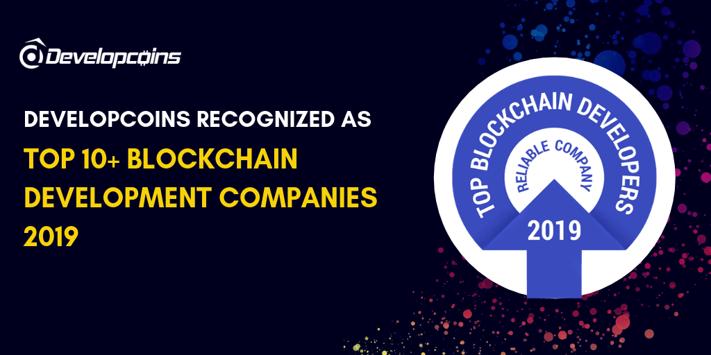 Developcoins Recognized as Top 10+ Blockchain Development Companies 2019 Developcoins Recognized as Top 10+ Blockchain Development Companies 2019