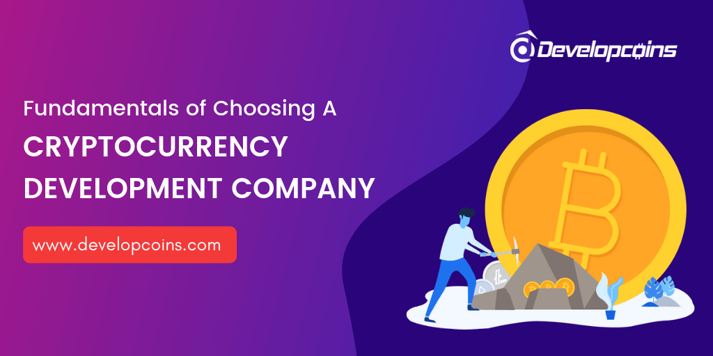 Fundamentals of Choosing A Cryptocurrency Development Company Fundamentals of Choosing A Cryptocurrency Development Company