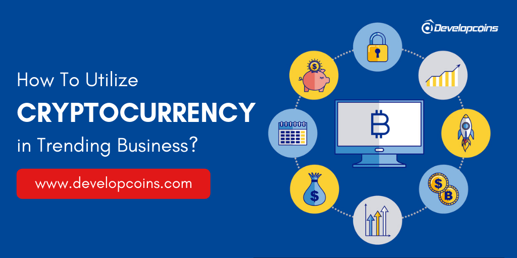 How to utilize Cryptocurrency in Trending Business? How to utilize Cryptocurrency in Trending Business?