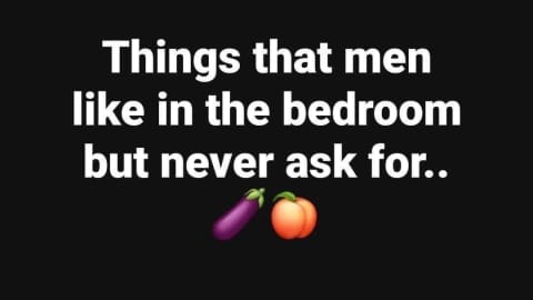 10 Things Guys Like In Bed But Won't Ask For