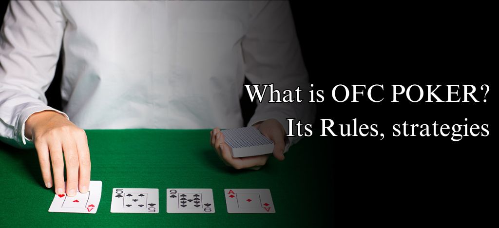 What is OFC POKER? Open-Face Chinese Poker rules, strategies