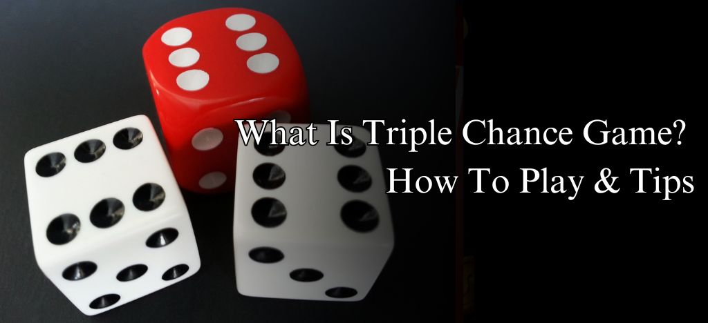What Is Triple Chance Game? How To Play Triple Chance & Tips
