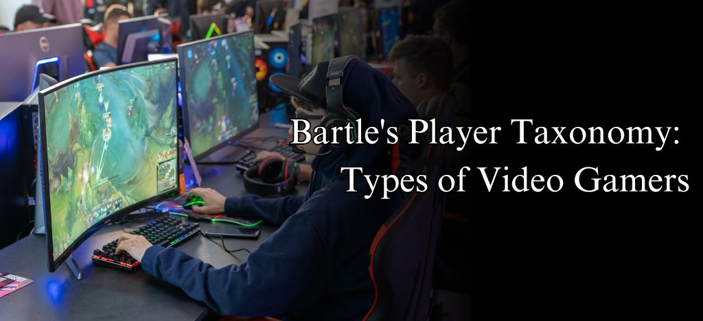 Know Bartle's Player Taxonomy: Types of Video Gamers