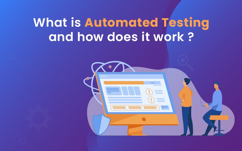 What is Automated Testing and How Does it Work?