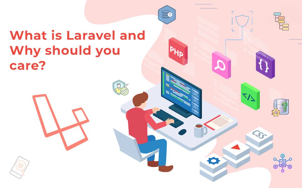 What is Laravel and Why Should you Care?