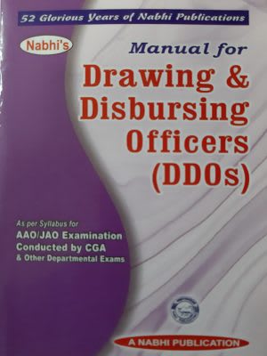 Manual For Drawing And Disbursing Officers DDOs As Per Syllabus For AAO JAO Examination Conducted By CGA And Other Departmental Exams