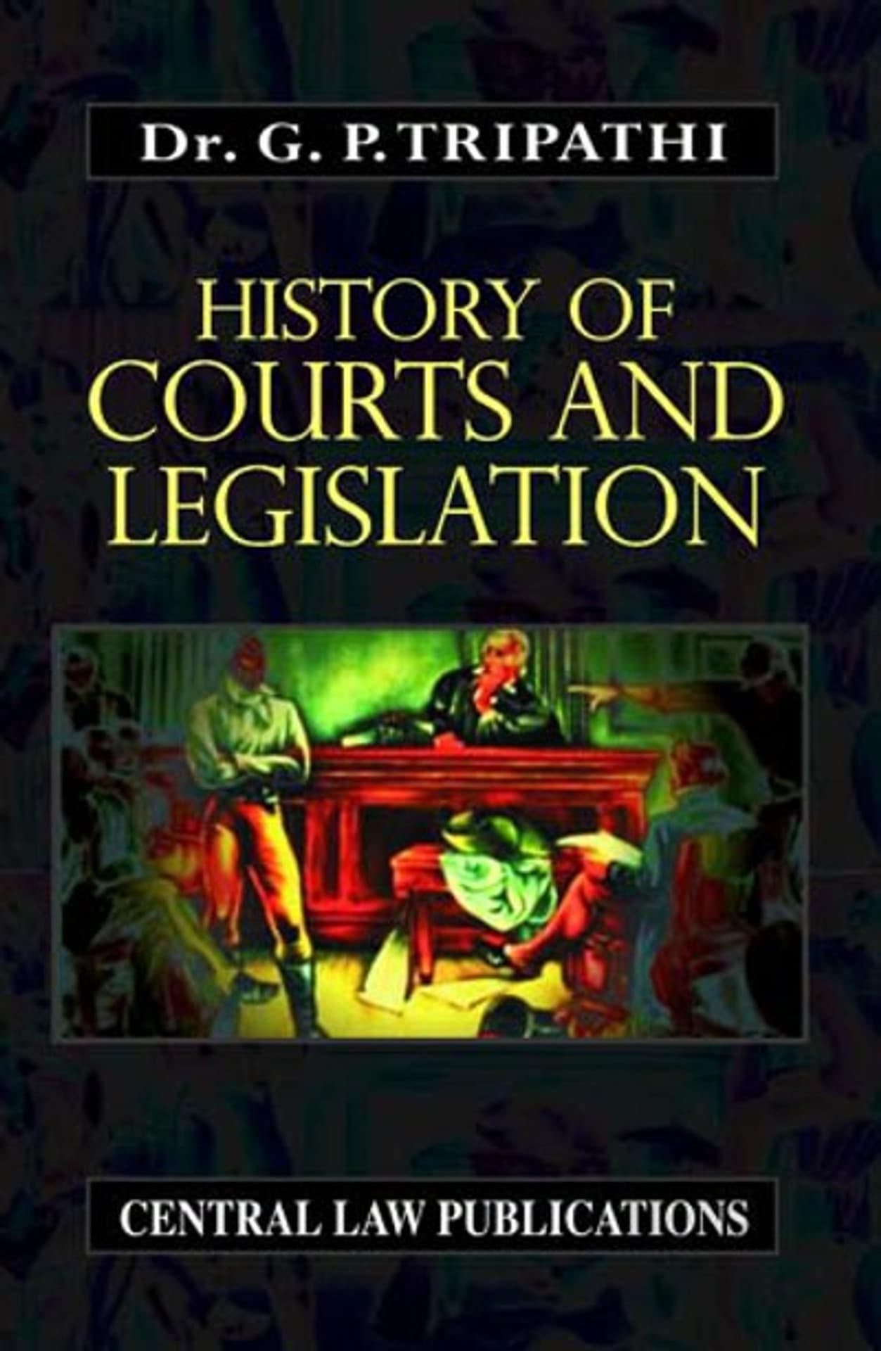 G. P. Trpathi History of Courts & Legislation