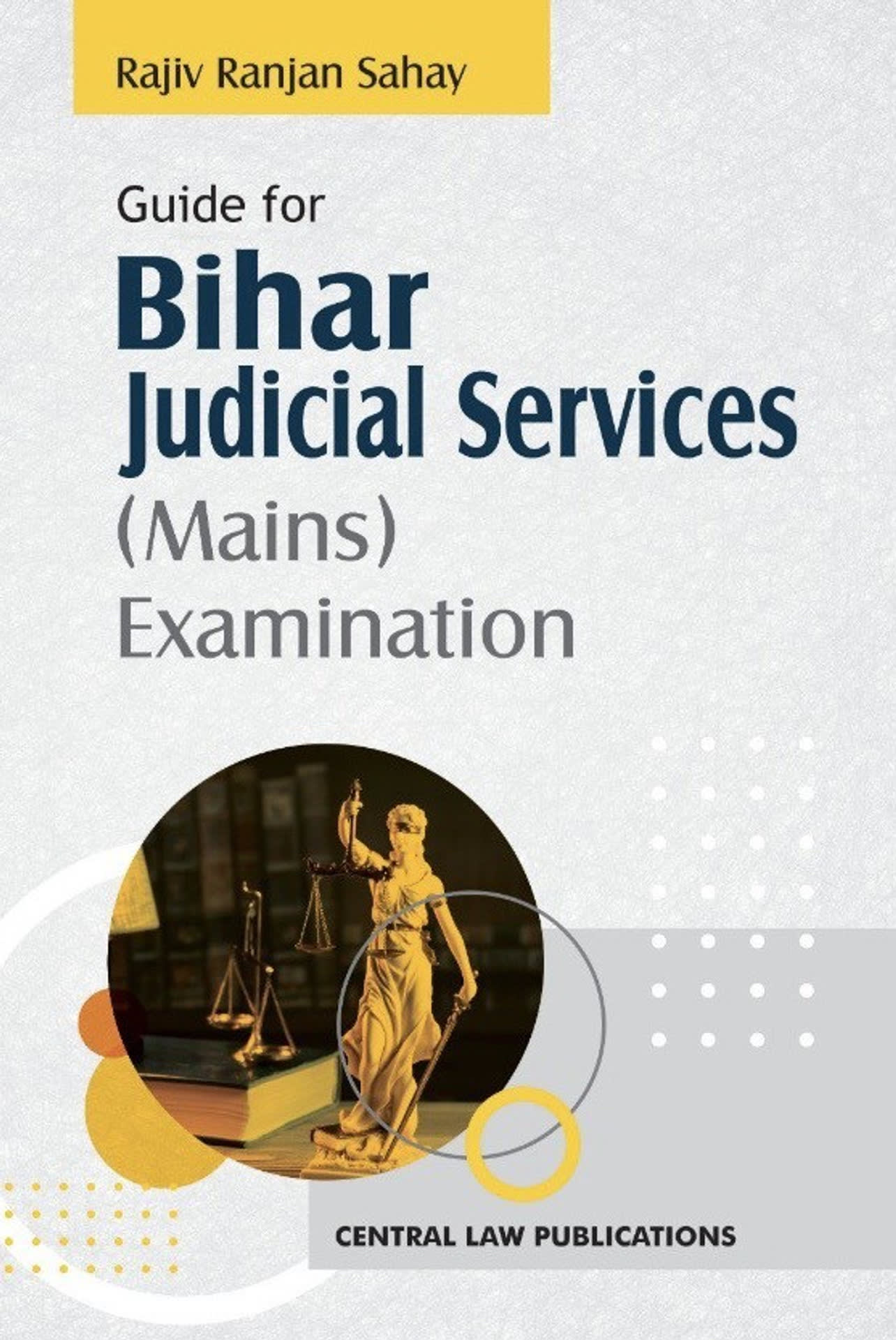 Rajiv Ranjan Sahay, Sahay - Guide for Bihar Judicial Services (Mains) Examination