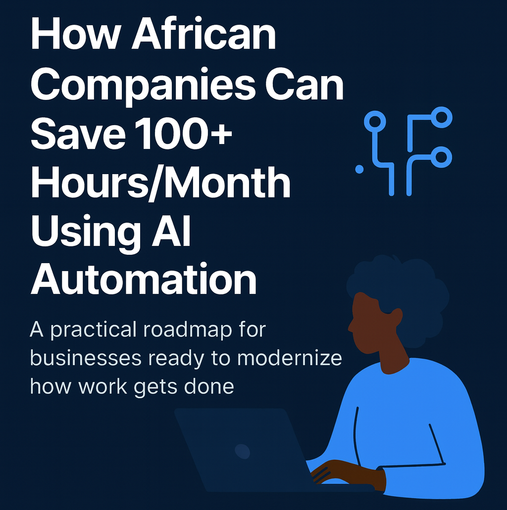 How African Companies Can Save 100+ Hours/Month Using AI Automation