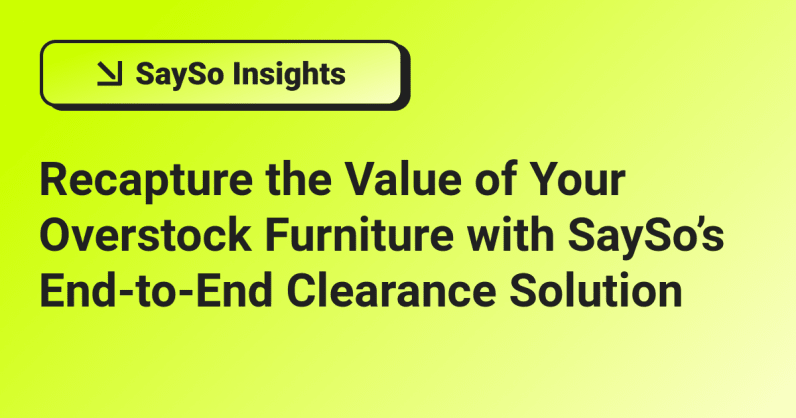Recapture the Value of Your Overstock Furniture with SaySo’s End-to-End Clearance Solution