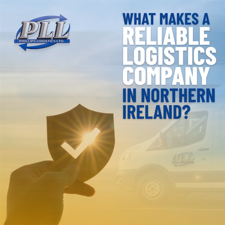 What Makes a Reliable Logistics Company in Northern Ireland?