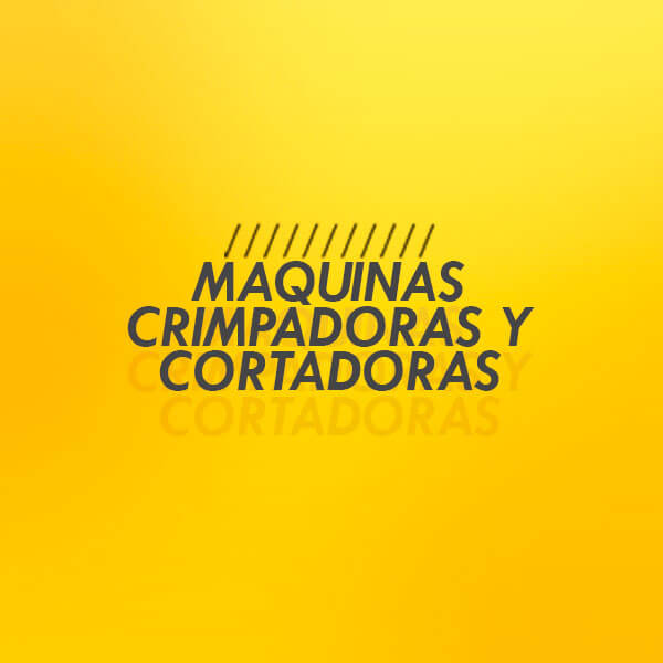 Maquinas Crimpadoras y Cortadoras