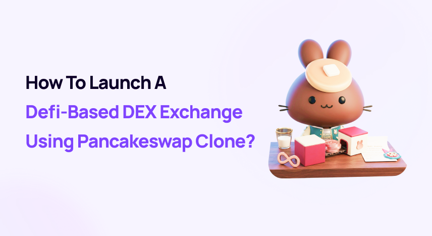 How To Launch A Defi-Based DEX Exchange Using Pancakeswap Clone?