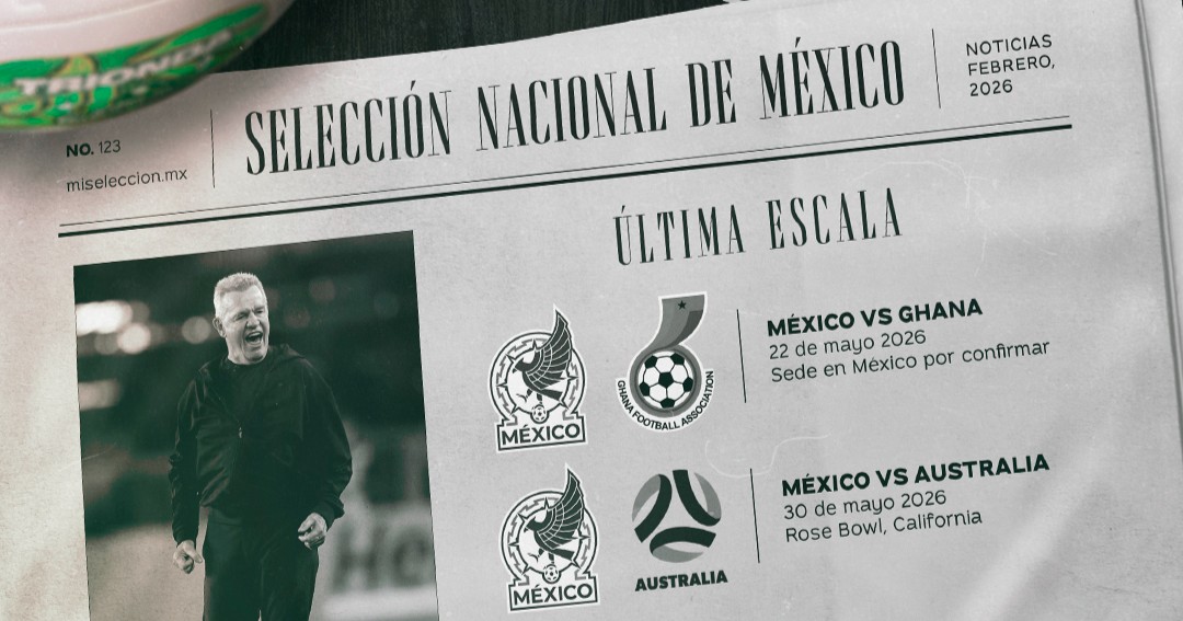 ¡Calendario listo!; México confirma tres amistosos más antes del Mundial 2026