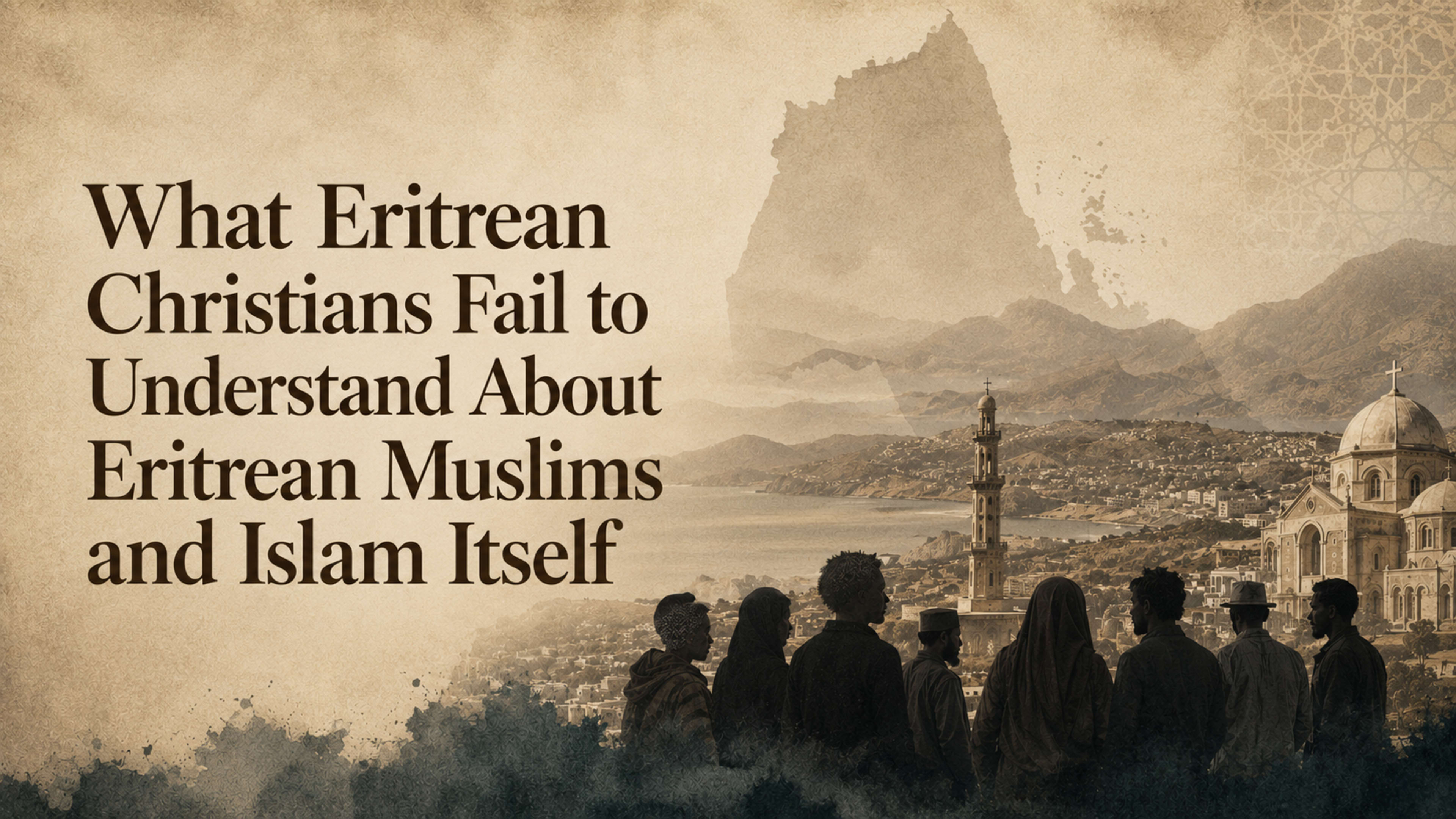 What Eritrean Christians Fail to Understand About Eritrean Muslims and Islam Itself
