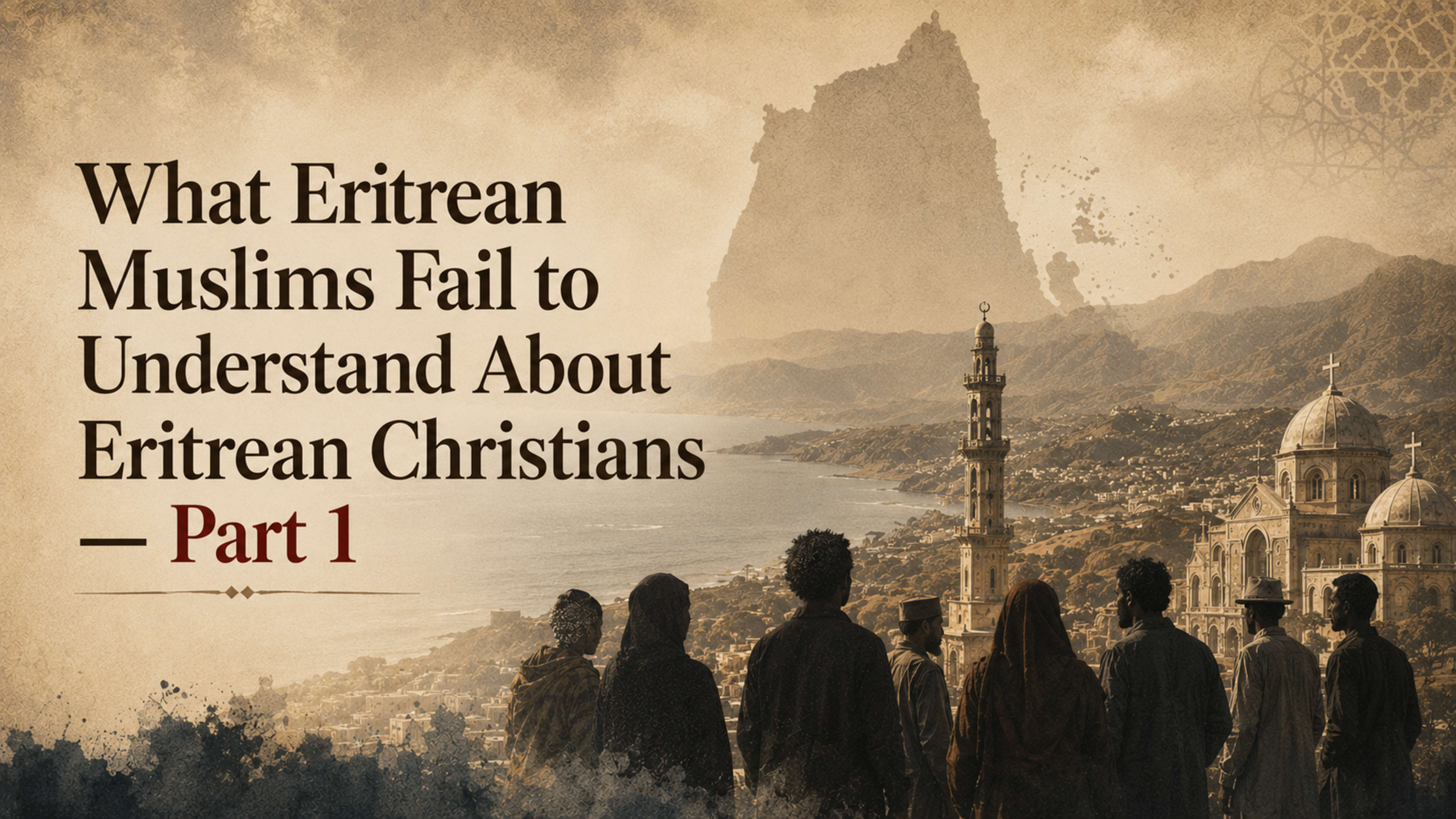 What Eritrean Muslims Fail to Understand About Eritrean Christians — Part 1