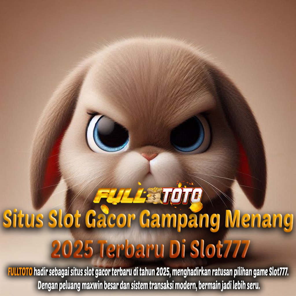 FULLTOTO Situs Slot Gacor Gampang Menang 2025 Terbaru Di Slot777
