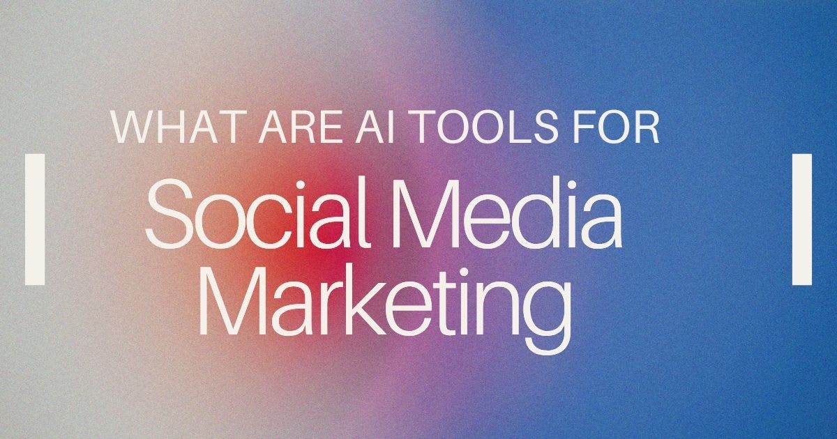 What Are AI Tools for Social Media Marketing?
