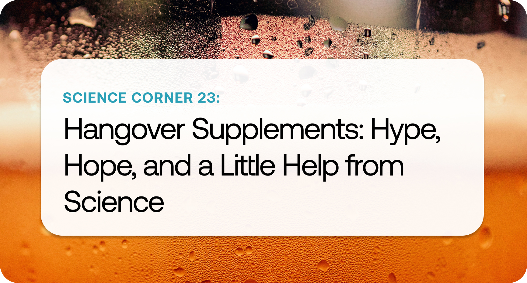 Science Corner 23 | Hangover Supplements: Hype, Hope, and a Little Help  from Science - SuppCo
