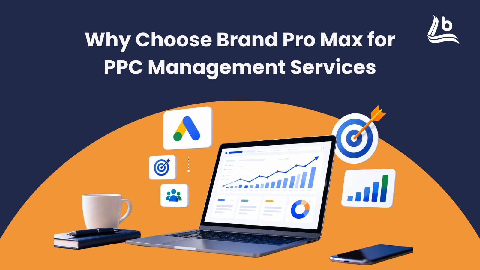 Why-Choose-Brand-Pro-Max-for-PPC-Management-Services