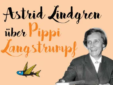 Astrid Lindgren über Pippi Langstrumpf