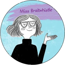 Miss Braitwhistle Miss Braitwhistle